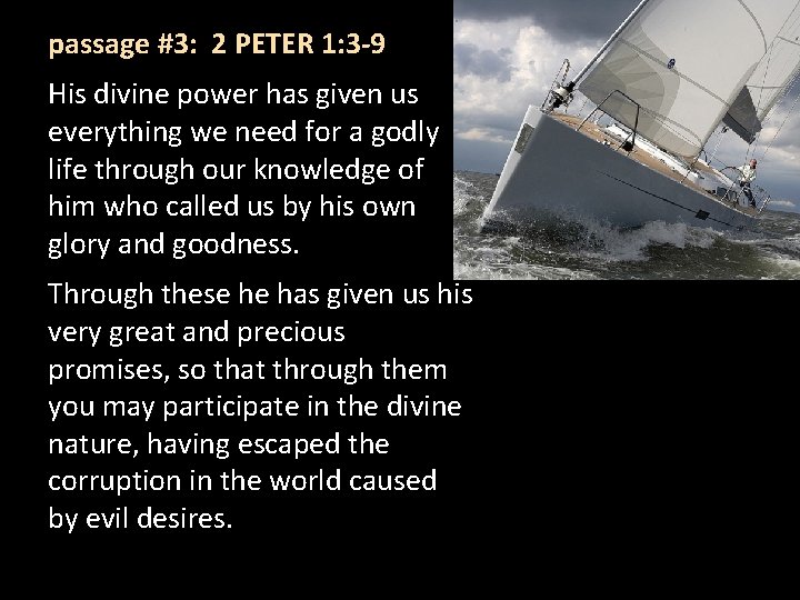 passage #3: 2 PETER 1: 3 -9 His divine power has given us everything