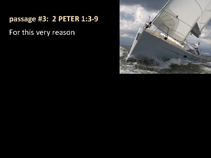 passage #3: 2 PETER 1: 3 -9 For this very reason 