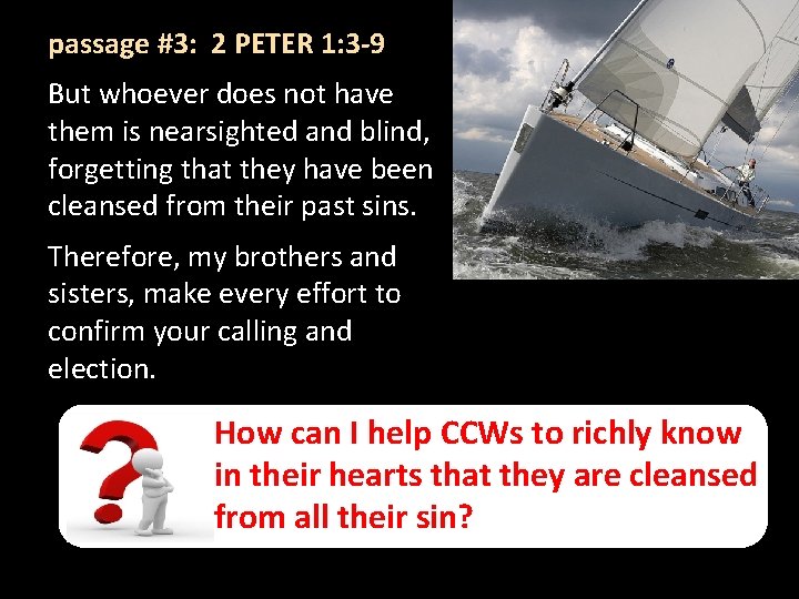 passage #3: 2 PETER 1: 3 -9 But whoever does not have them is