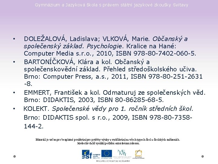 Gymnázium a Jazyková škola s právem státní jazykové zkoušky Svitavy • • DOLEŽALOVÁ, Ladislava;