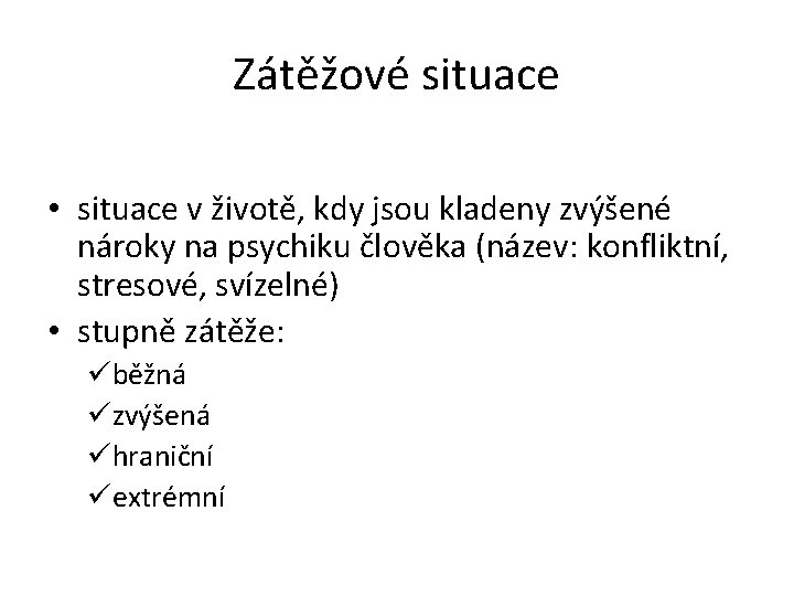 Zátěžové situace • situace v životě, kdy jsou kladeny zvýšené nároky na psychiku člověka