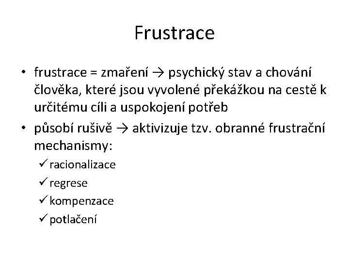 Frustrace • frustrace = zmaření → psychický stav a chování člověka, které jsou vyvolené