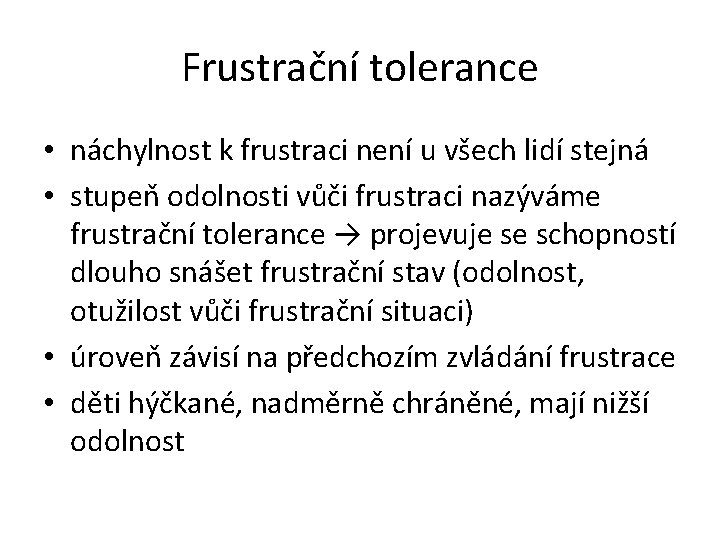 Frustrační tolerance • náchylnost k frustraci není u všech lidí stejná • stupeň odolnosti