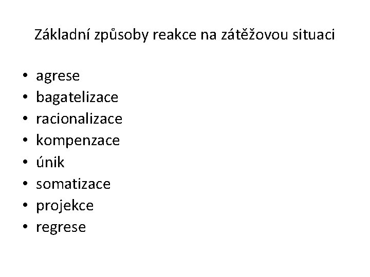 Základní způsoby reakce na zátěžovou situaci • • agrese bagatelizace racionalizace kompenzace únik somatizace