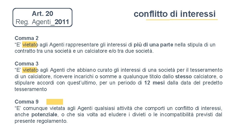 Art. 20 Reg. Agenti_2011 conflitto di interessi Comma 2 “E’ vietato agli Agenti rappresentare