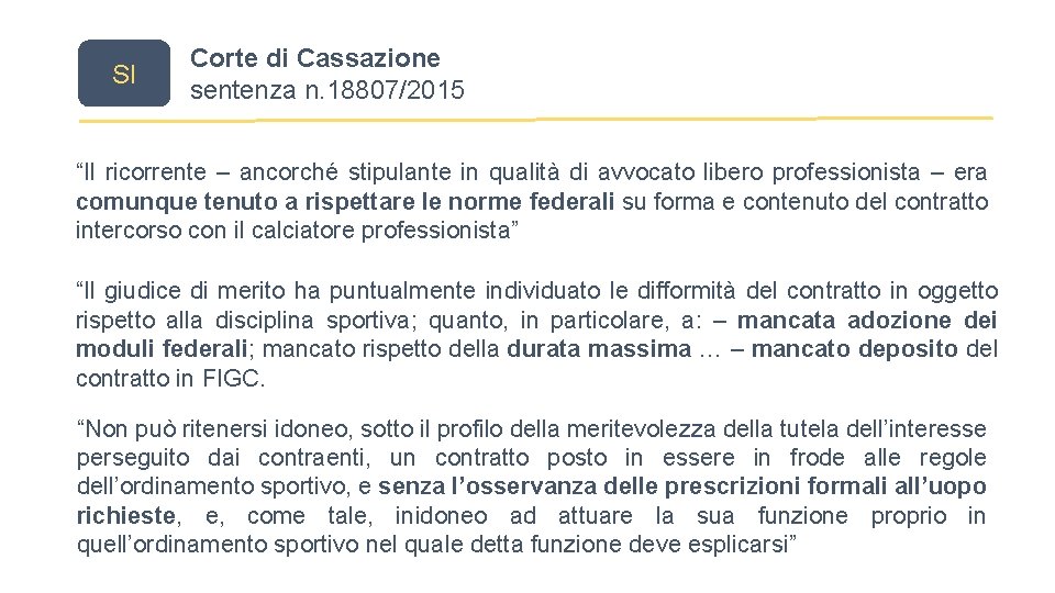 SI Corte di Cassazione sentenza n. 18807/2015 “Il ricorrente – ancorché stipulante in qualità