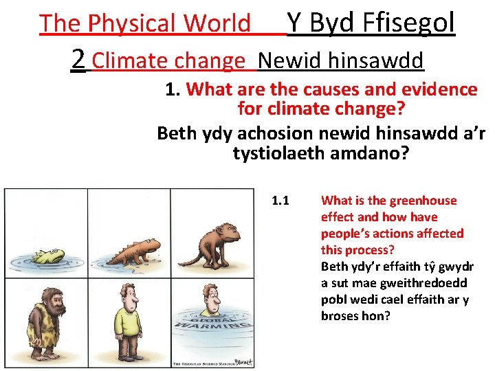 The Physical World Y Byd Ffisegol 2 Climate change Newid hinsawdd 1. What are