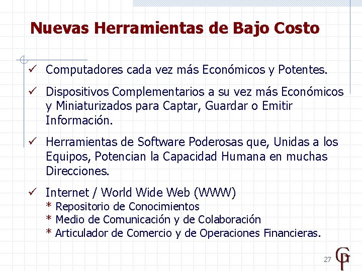 Nuevas Herramientas de Bajo Costo ü Computadores cada vez más Económicos y Potentes. ü