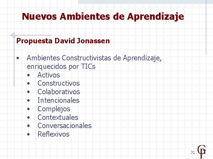 Nuevos Ambientes de Aprendizaje Propuesta David Jonassen • Ambientes Constructivistas de Aprendizaje, enriquecidos por