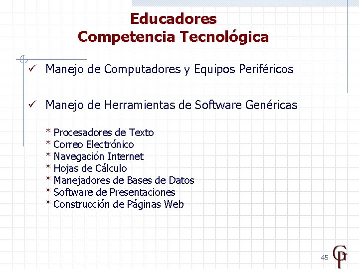 Educadores Competencia Tecnológica ü Manejo de Computadores y Equipos Periféricos ü Manejo de Herramientas