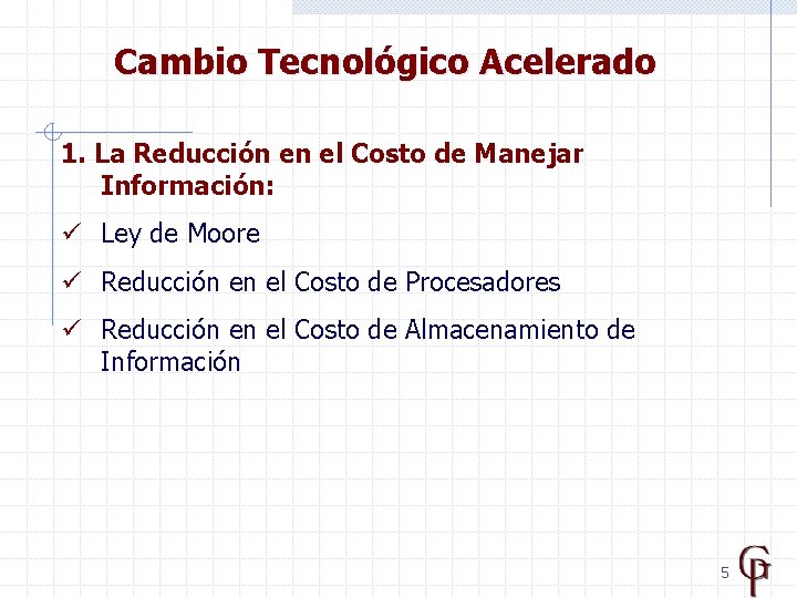 Cambio Tecnológico Acelerado 1. La Reducción en el Costo de Manejar Información: ü Ley