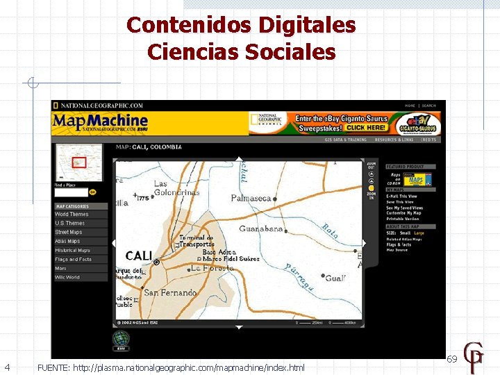 Contenidos Digitales Ciencias Sociales 4 FUENTE: http: //plasma. nationalgeographic. com/mapmachine/index. html 69 