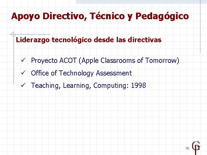 Apoyo Directivo, Técnico y Pedagógico Liderazgo tecnológico desde las directivas ü Proyecto ACOT (Apple