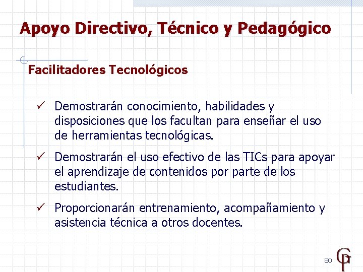 Apoyo Directivo, Técnico y Pedagógico Facilitadores Tecnológicos ü Demostrarán conocimiento, habilidades y disposiciones que