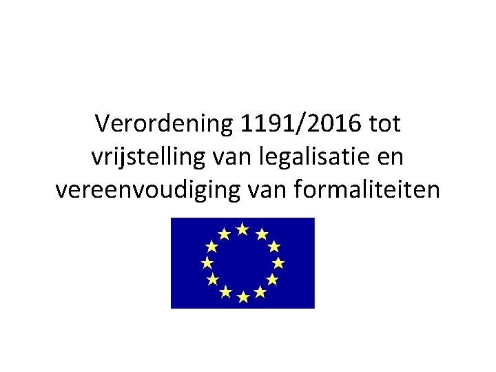 Verordening 1191/2016 tot vrijstelling van legalisatie en vereenvoudiging van formaliteiten 