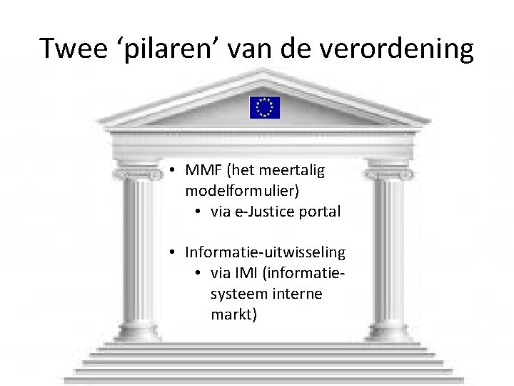 Twee ‘pilaren’ van de verordening • MMF (het meertalig modelformulier) • via e-Justice portal