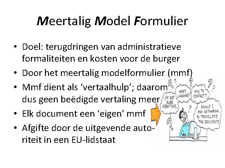 Meertalig Model Formulier • Doel: terugdringen van administratieve formaliteiten en kosten voor de burger