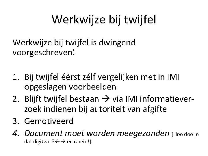 Werkwijze bij twijfel is dwingend voorgeschreven! 1. Bij twijfel éérst zélf vergelijken met in