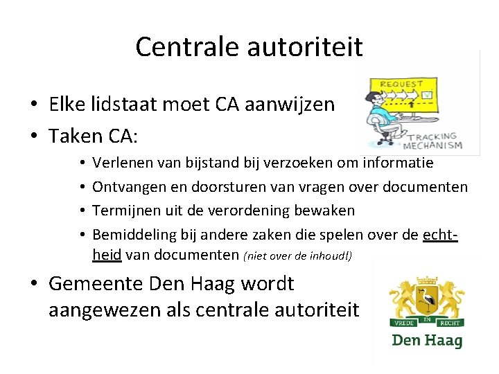 Centrale autoriteit • Elke lidstaat moet CA aanwijzen • Taken CA: • • Verlenen