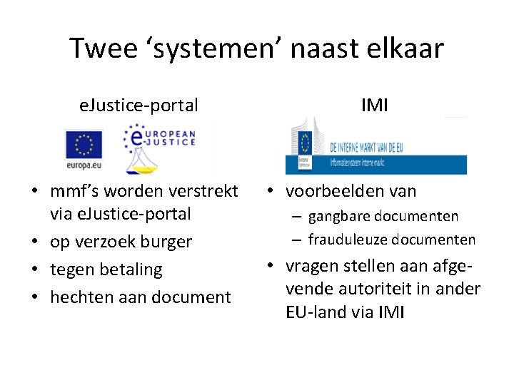 Twee ‘systemen’ naast elkaar e. Justice-portal • mmf’s worden verstrekt via e. Justice-portal •