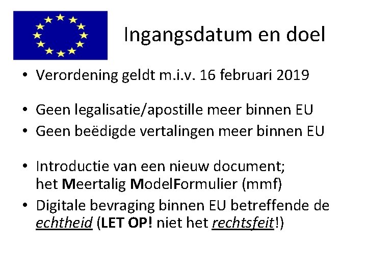 Ingangsdatum en doel • Verordening geldt m. i. v. 16 februari 2019 • Geen