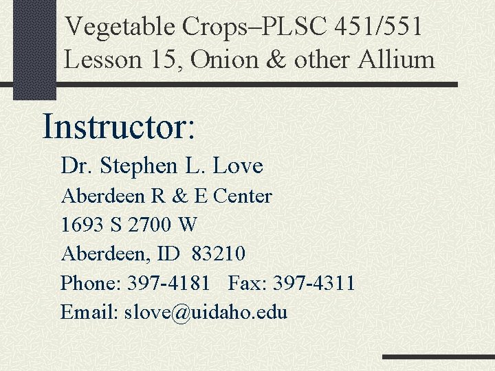 Vegetable Crops–PLSC 451/551 Lesson 15, Onion & other Allium Instructor: Dr. Stephen L. Love