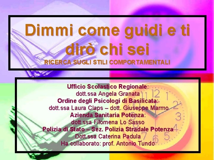 Dimmi come guidi e ti dirò chi sei RICERCA SUGLI STILI COMPORTAMENTALI Ufficio Scolastico