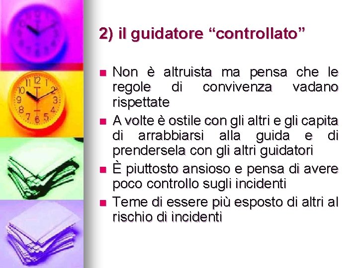 2) il guidatore “controllato” n n Non è altruista ma pensa che le regole