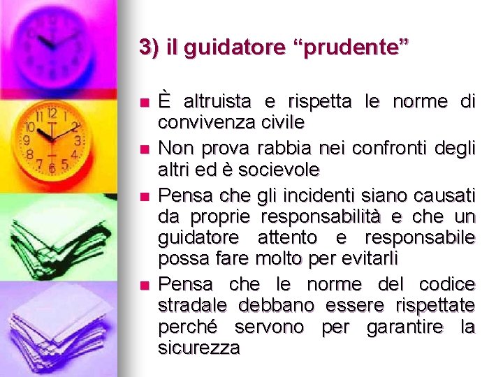 3) il guidatore “prudente” n n È altruista e rispetta le norme di convivenza