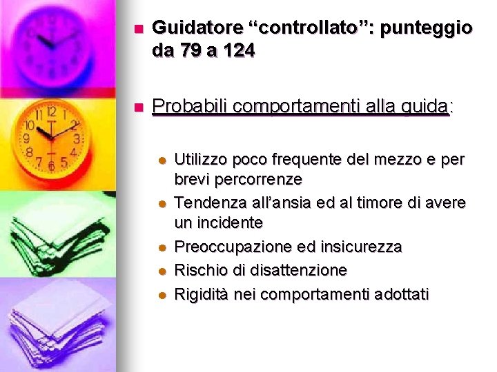 n Guidatore “controllato”: punteggio da 79 a 124 n Probabili comportamenti alla guida: l