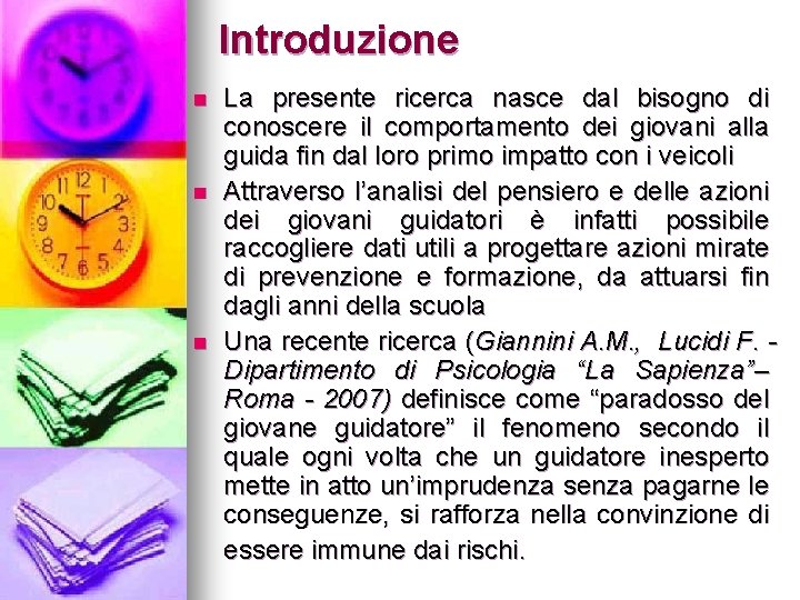 Introduzione n n n La presente ricerca nasce dal bisogno di conoscere il comportamento