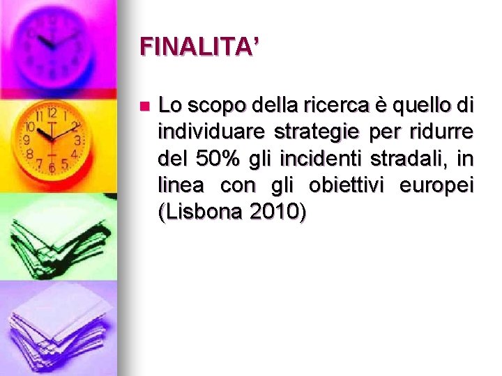 FINALITA’ n Lo scopo della ricerca è quello di individuare strategie per ridurre del