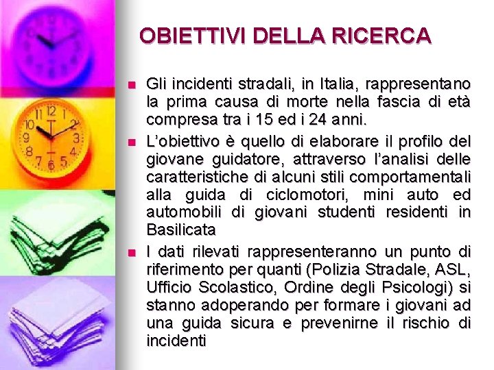 OBIETTIVI DELLA RICERCA n n n Gli incidenti stradali, in Italia, rappresentano la prima