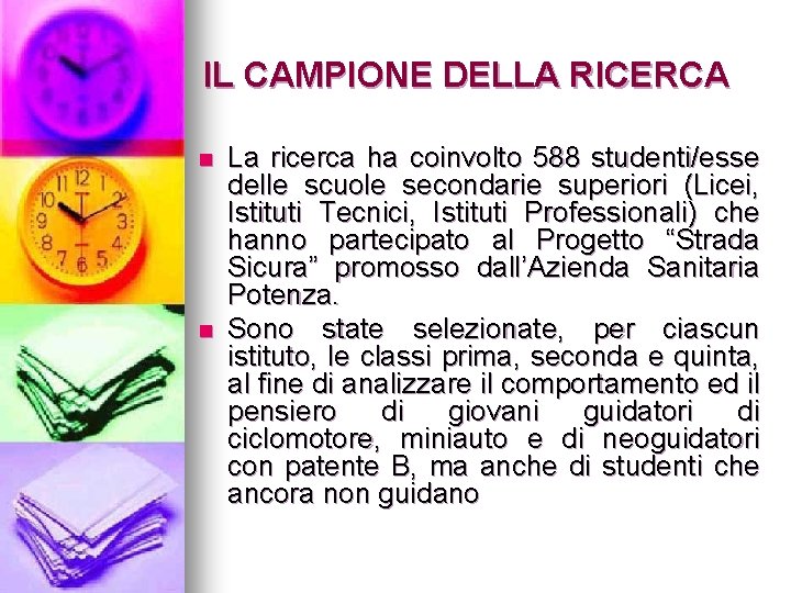 IL CAMPIONE DELLA RICERCA n n La ricerca ha coinvolto 588 studenti/esse delle scuole