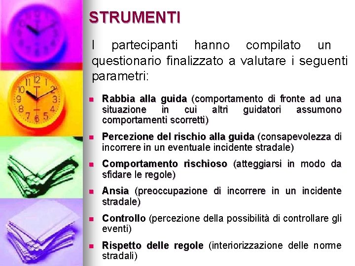 STRUMENTI I partecipanti hanno compilato un questionario finalizzato a valutare i seguenti parametri: n