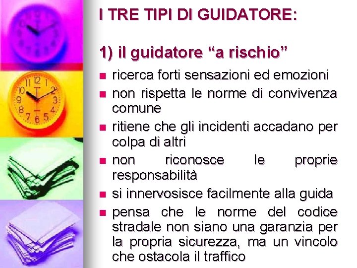 I TRE TIPI DI GUIDATORE: 1) il guidatore “a rischio” n n n ricerca