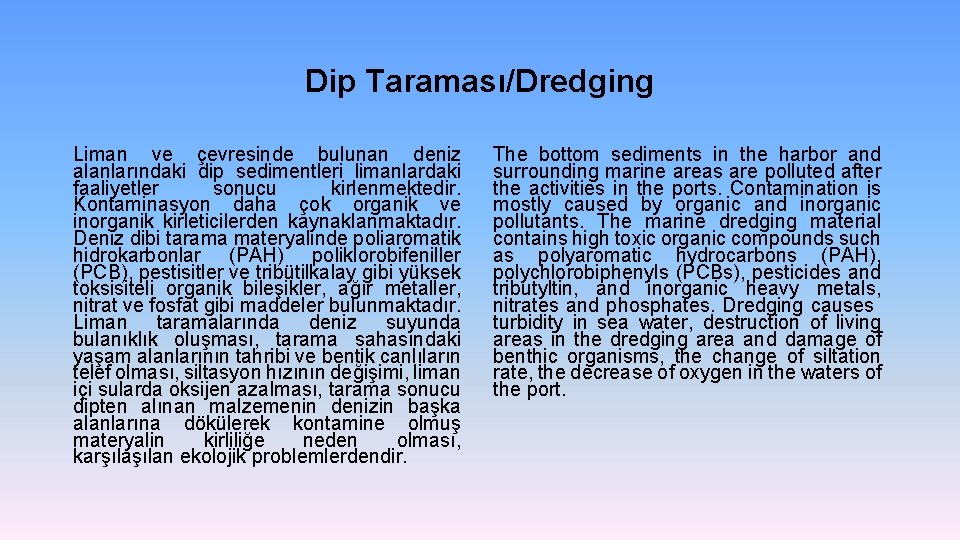 Dip Taraması/Dredging Liman ve çevresinde bulunan deniz alanlarındaki dip sedimentleri limanlardaki faaliyetler sonucu kirlenmektedir.