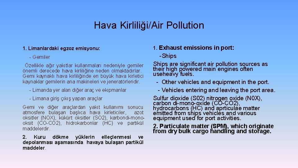 Hava Kirliliği/Air Pollution 1. Limanlardaki egzoz emisyonu: - Gemiler Özellikle ağır yakıtlar kullanmaları nedeniyle