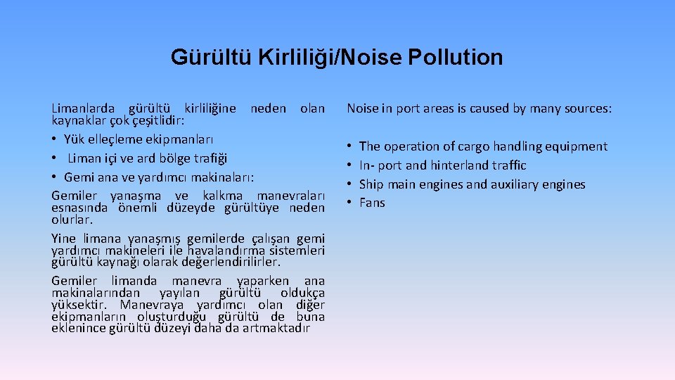 Gürültü Kirliliği/Noise Pollution Limanlarda gürültü kirliliğine neden olan kaynaklar çok çeşitlidir: • Yük elleçleme