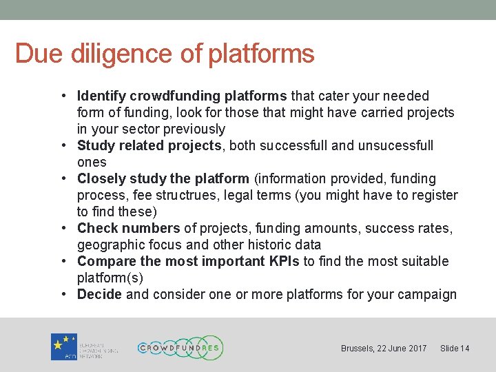 Due diligence of platforms • Identify crowdfunding platforms that cater your needed form of