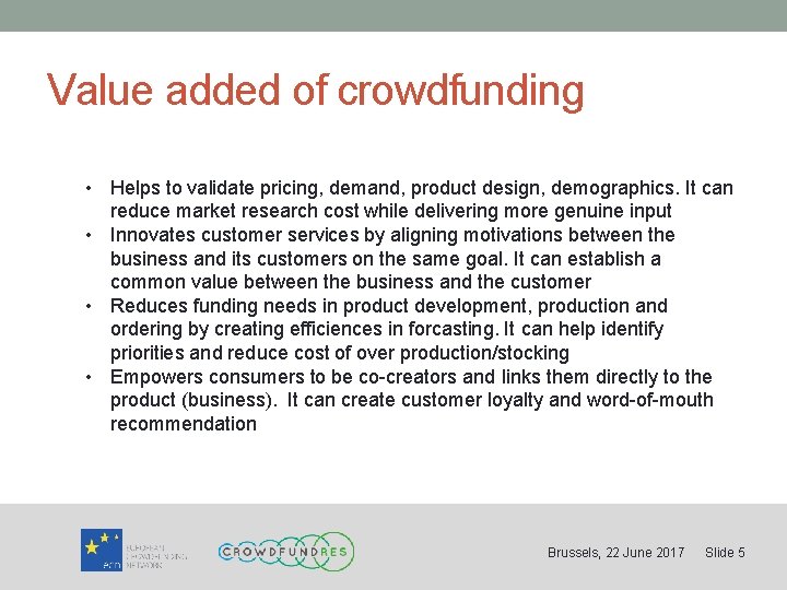 Value added of crowdfunding • Helps to validate pricing, demand, product design, demographics. It