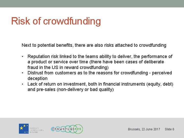 Risk of crowdfunding Next to potential benefits, there also risks attached to crowdfunding •