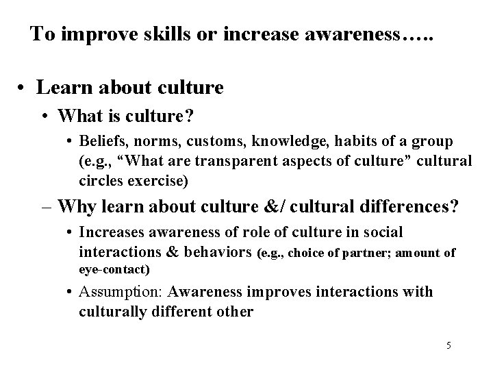 To improve skills or increase awareness…. . • Learn about culture • What is