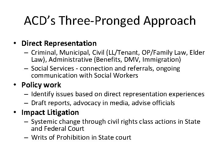 ACD’s Three-Pronged Approach • Direct Representation – Criminal, Municipal, Civil (LL/Tenant, OP/Family Law, Elder