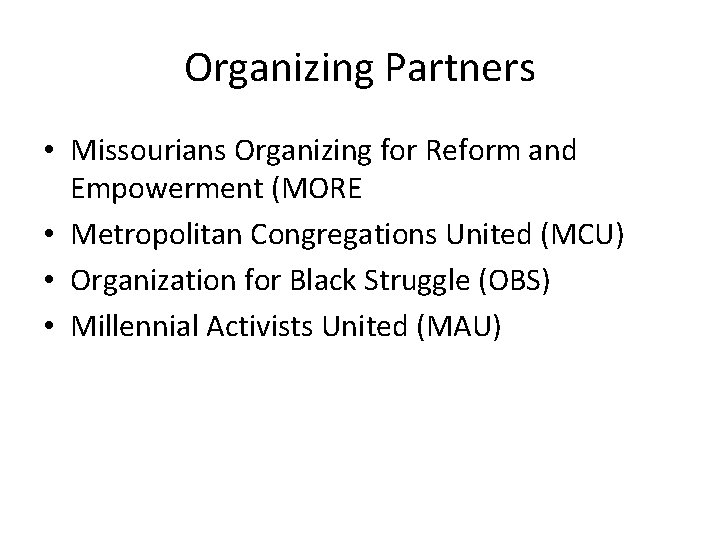 Organizing Partners • Missourians Organizing for Reform and Empowerment (MORE • Metropolitan Congregations United