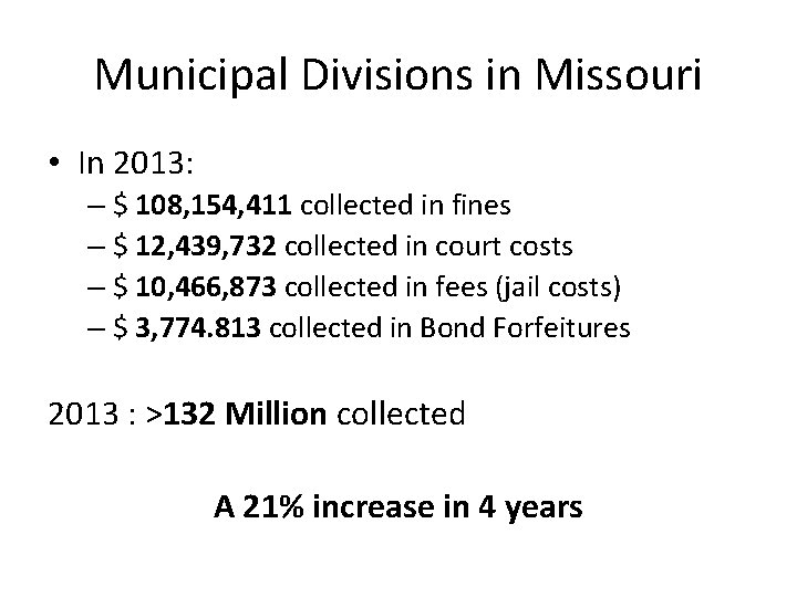 Municipal Divisions in Missouri • In 2013: – $ 108, 154, 411 collected in