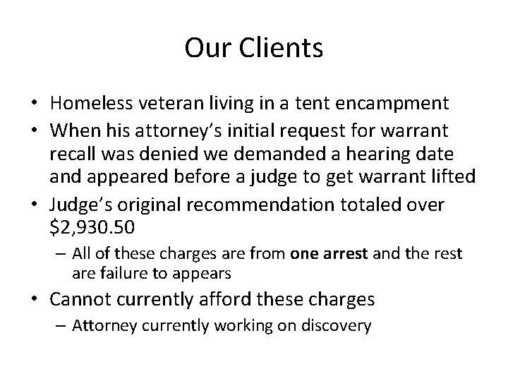 Our Clients • Homeless veteran living in a tent encampment • When his attorney’s