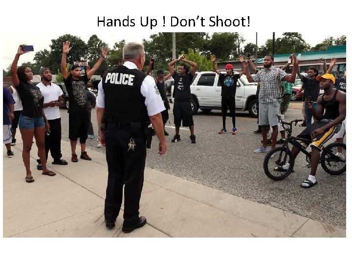 Hands Up ! Don’t Shoot! 