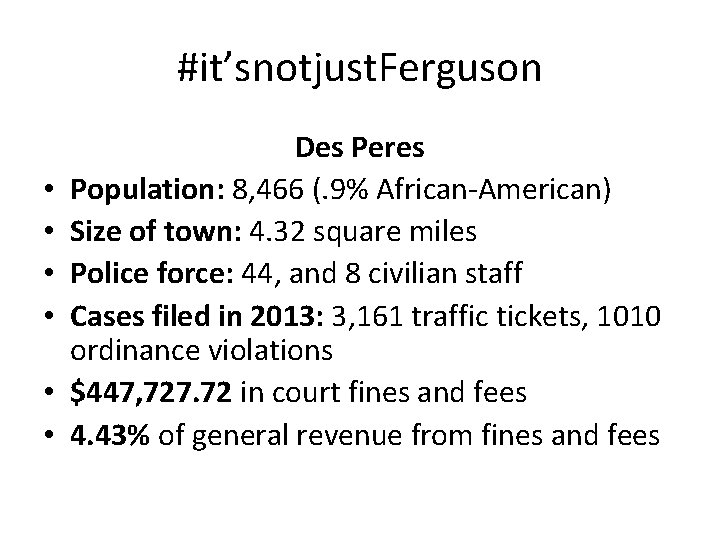 #it’snotjust. Ferguson • • • Des Peres Population: 8, 466 (. 9% African-American) Size