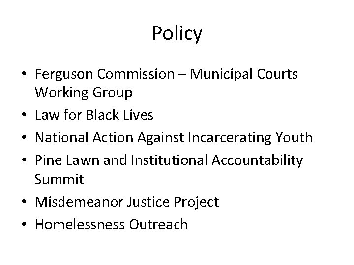 Policy • Ferguson Commission – Municipal Courts Working Group • Law for Black Lives
